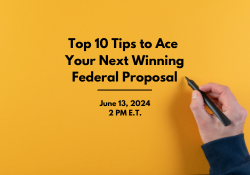 Top 10 Tips to Ace Your Next Winning Federal Proposal (250 x 175 px)