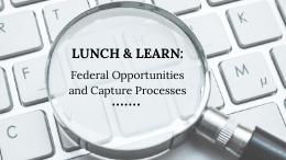 Lunch & Learn Federal Opportunities and Capture Processes