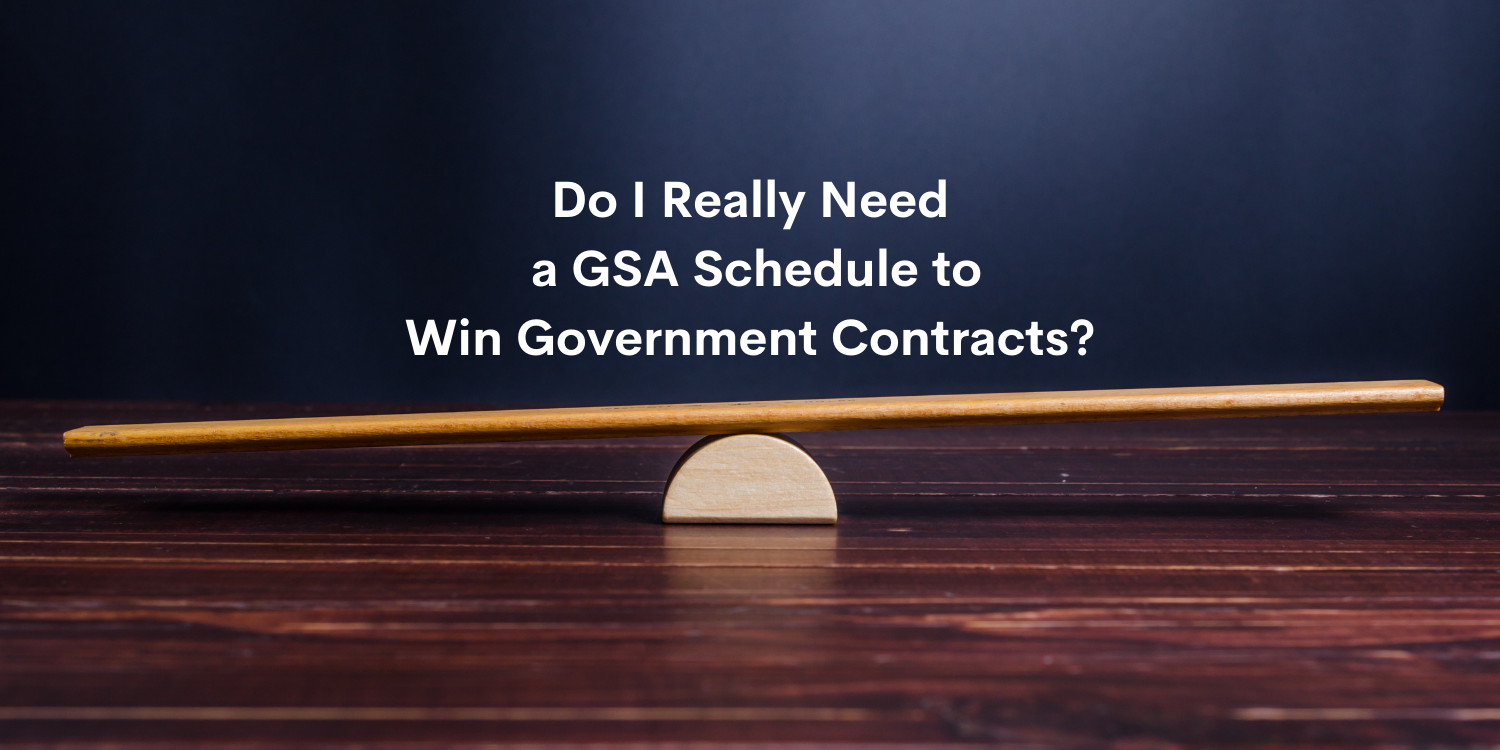 Do I Really Need a GSA Schedule to Win Government Contracts?