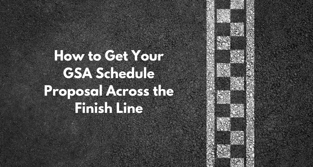How to Get Your GSA Schedule Proposal Across the Finish Line