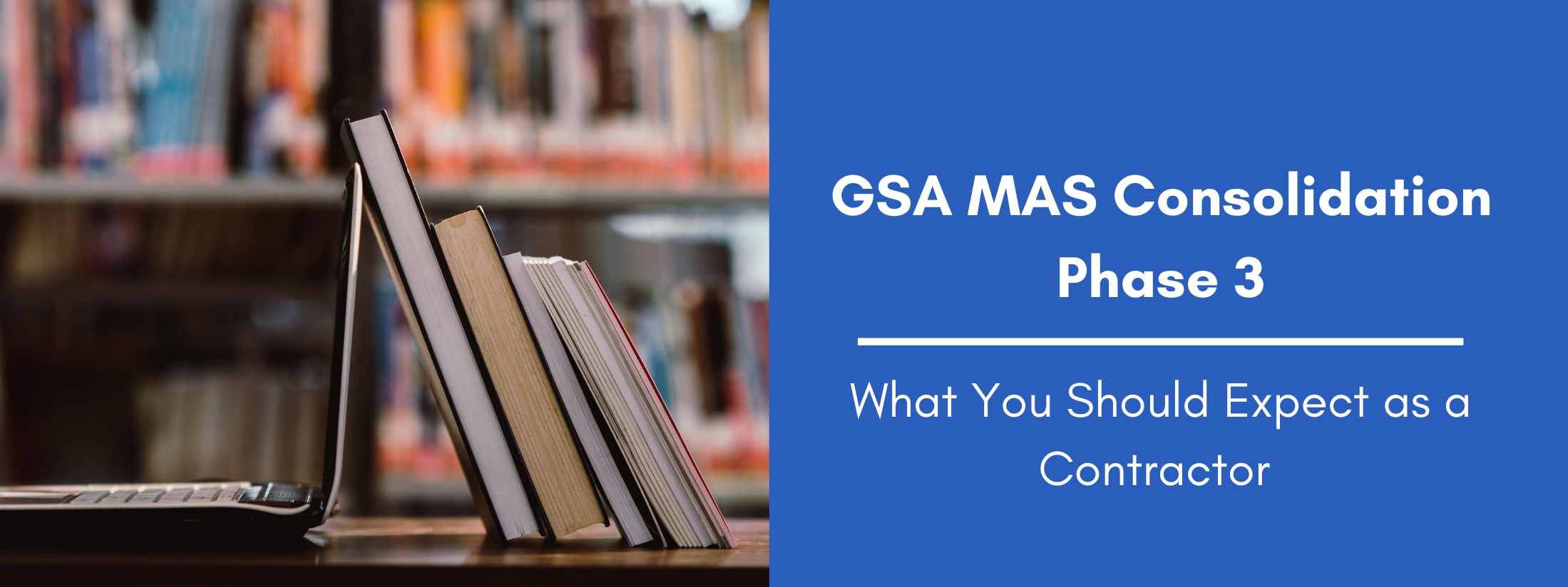 GSA MAS Consolidation Phase 3: What You Should Expect as a Contractor