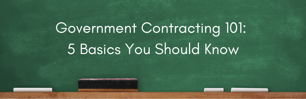 Government Contracting 101: 5 Basics You Should Know