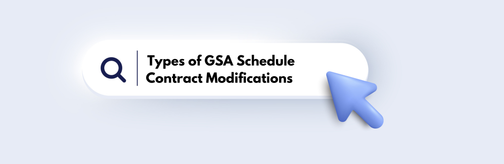 What Are the Types of GSA Schedule Contract Modifications?